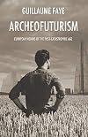 Archeofuturism: European Visions of the Post-catastrophic Age