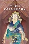 Ithell Colquhoun: Genius of The Fern Loved Gully (Strange Attractor Press)