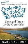 Exploring the Isles of the West: Skye and Tiree to the Outer Isles (Journeys to the Western Islands of Scotland)