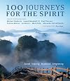 100 Journeys for the Spirit: Sacred, Inspiring, Mysterious, Enlightening