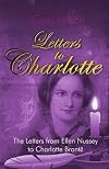 Letters to Charlotte: The Letters from Ellen Nussey to Charlotte Bronte