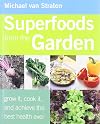 Superfoods from the Garden: Grow It, Cook It, and Achieve the Best Health Ever
