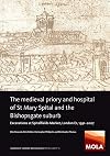 The Medieval Priory and Hospital of St Mary Spital and the Bishopsgate Suburb: Excavations at Spitalfields Market, London E1, 1991-2007: 59 (MOLA monograph)
