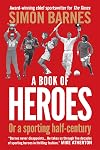A Book of Heroes: Or a Sporting Half Century