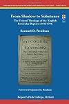 From Shadow to Substance: The Federal Theology of the English Particular Baptists (1642-1704) (Centre for Baptist History and Heritage Studies)