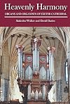 Heavenly harmony : organs and organists of Exeter Cathedral