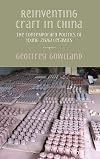 Reinventing craft in China: The contemporary politics of Yixing zisha ceramics