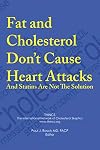 Fat and Cholesterol Don’t Cause Heart Attacks and Statins Are Not the Solution