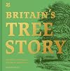 Britain's Tree Story: The History and Legends of Britain's Ancient Trees