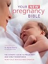 Your New Pregnancy Bible: The Experts' Guide to Pregnancy and Early Parenthood