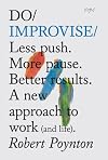 Do Improvise: Less Push. More Pause. Better results (Do Books)
