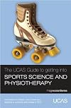 The UCAS Guide to Getting into Sports Science and Physiotherapy: Information on Careers, Entry Routes and Applying to University and College in 2013 (Progression Series)