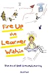 Fire Up the Learner Within: The Art of Self-Directed Learning