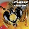 Photographing the Microworld: The World Through a Photographer's Eyes