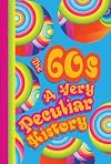 The 60s a very peculiar history : with added flower power