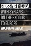 Crossing the Sea: With Syrians on the Exodus to Europe