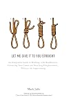 Let Me Give It to You Straight: An Outspoken Guide to Working with Headhunters, Advancing Your Career and Reaching Enlightenment... Without the Sugarcoating