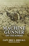 Machine Gunner on the Somme: Reflections on the Development and Employment of the Machine Gun During the First World War