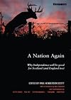 A Nation Again: Why Independence Will be Good for Scotland (and England Too)