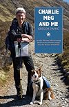 Charlie, Meg and Me : An epic 530 mile walk recreating Bonnie Prince Charlie's escape after the disaster of Culloden