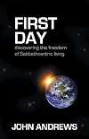 First Day: Discovering the freedom of Sabbathcentric living