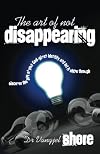 The Art of Not Disappearing: Discover the Gift of Your God-given Identity and Let it Shine Through