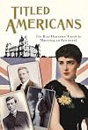 Titled Americans, 1890: A list of American ladies who have married foreigners of rank (Old House Projects)