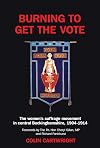 Burning to Get the Vote: The Women's Suffrage Movement in Central Buckinghamshire, 1904-1914