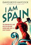 I am Spain: The Spanish Civil War and the Men and Women Who Went to Fight Fascism