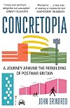 Concretopia: A Journey Around the Rebuilding of Postwar Britain