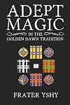 Adept Magic in the Golden Dawn Tradition