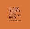 The Art School and the Culture Shed (Stanley Picker Public Lectures on Art)