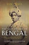 The Last Prince of Bengal: A Family's Journey from an Indian Palace to the Australian Outback