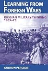 Learning from foreign wars : Russian military thinking, 1859-73
