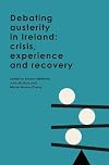 Debating austerity in Ireland : crisis, experience and recovery