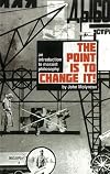 The Point Is To Change It: An Introduction to Marxist Philosphy