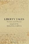 Liberty Tales: Stories & Poems Inspired by the 800th Anniversary of the Singing of Magna Carta