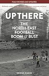Up There: North-East, Football, Boom & Bust