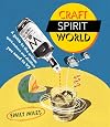 Craft Spirit World: A guide to the artisan spirit-makers and distillers you need to try