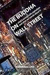 The Buddha on Wall Street: What’s Wrong with Capitalism and What We Can Do about It