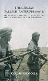 The German Fallschirmtruppe 1936-41: Its Genesis and Employment in the First Campaigns of the Wehrmacht