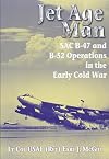 Jet Age Man: SAC B-47 and B-52 Operations in the Early Cold War