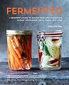 Fermented: A Beginner's Guide to Making Your Own Sourdough, Yogurt, Sauerkraut, Kefir, Kimchi and More