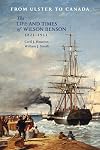 From Ulster to Canada: The Life and Times of Wilson Benson 1821-1911