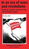 In an era of wars and revolutions : American socialist cartoons of the mid twentieth century