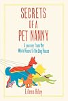 Secrets of a Pet Nanny: A Journey from the White House to the Dog House