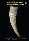 Romanesque and the Mediterranean: Patterns of Exchange Across the Latin, Greek and Islamic Worlds c.1000-c.1250
