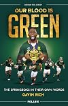 Our Blood Is Green - The Springboks in their own words