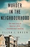 Murder in the Neighborhood: The true story of America’s first recorded mass shooting