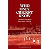 Who Only Cricket Know: Hutton's Men in the West Indies 1953/54